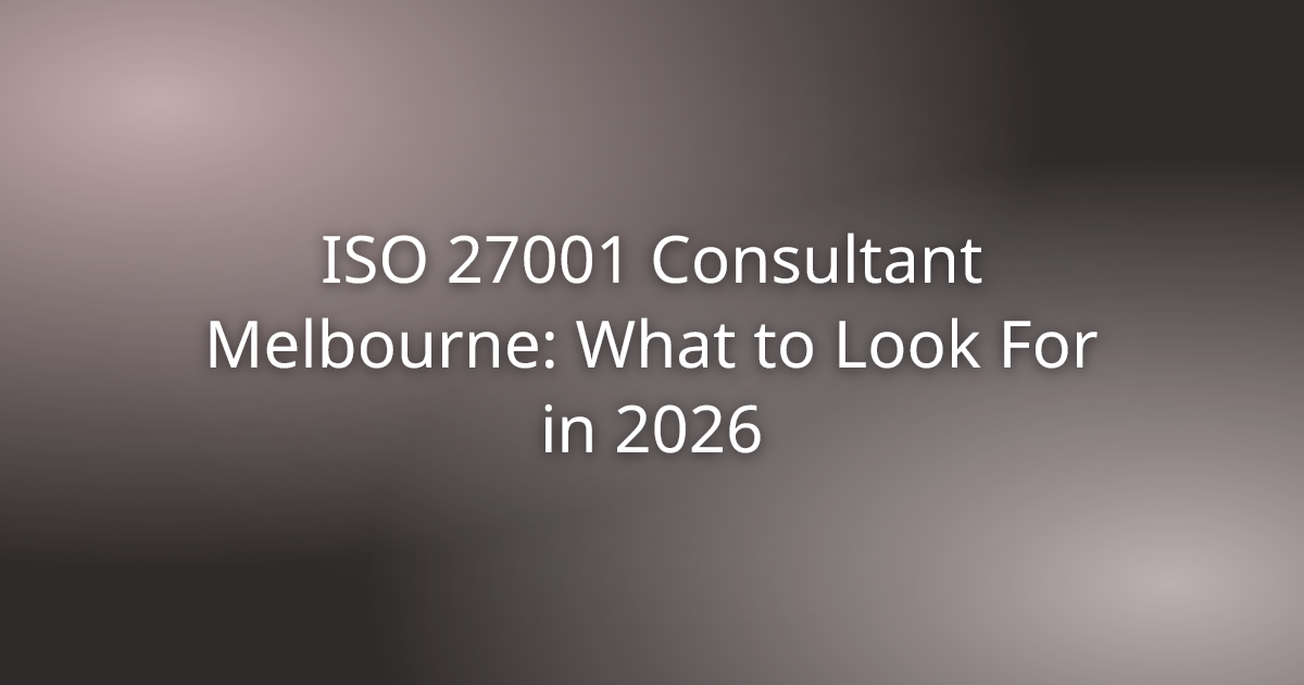 ISO 27001 consultant Melbourne — what to look for in 2026